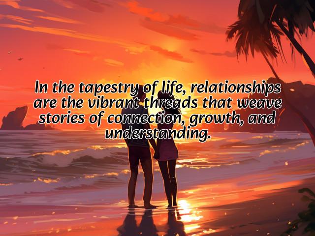 in the tapestry of life, relationships are the vibrant threads that weave stories of connection, growth, and understanding. preview