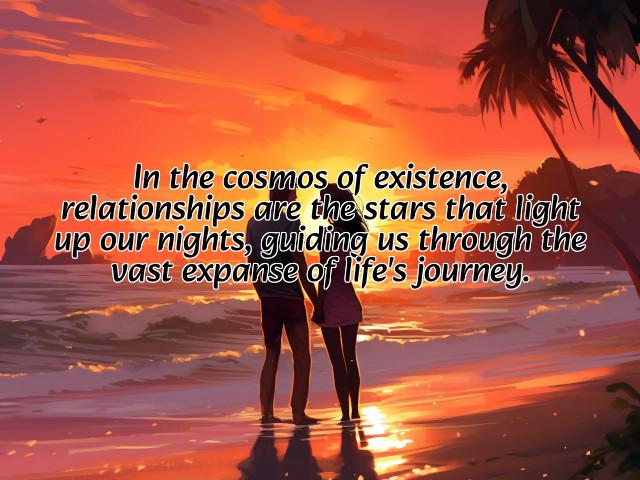 in the cosmos of existence, relationships are the stars that light up our nights, guiding us through the vast expanse of life's journey. preview